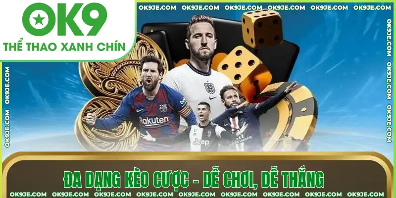Đa dạng kèo cược – dễ chơi, dễ thắng