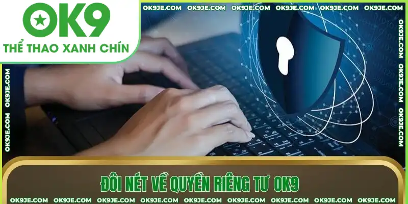 Tổng quan về quyền riêng tư tại OK9