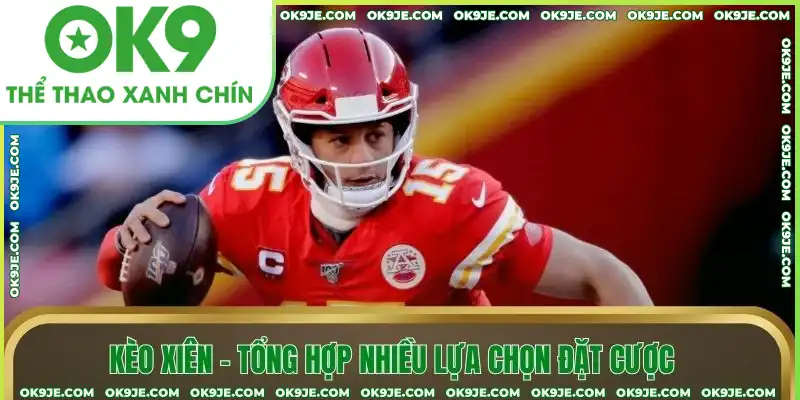 Kèo xiên – Tổng hợp nhiều lựa chọn đặt cược
