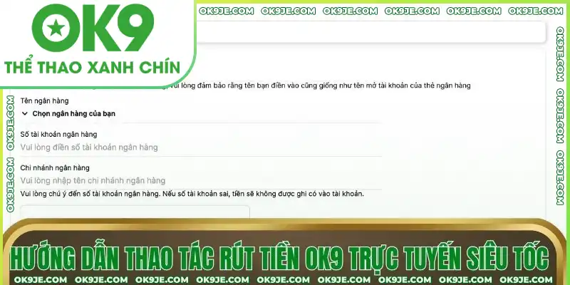 Hướng dẫn thao tác rút tiền OK9 trực tuyến siêu tốc