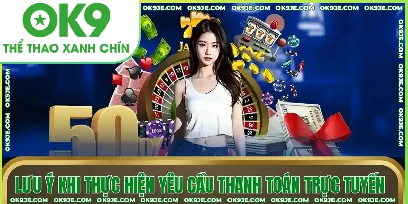Lưu ý khi thực hiện yêu cầu thanh toán trực tuyến