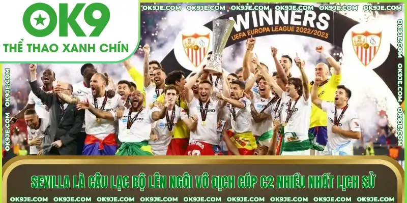 Sevilla là câu lạc bộ lên ngôi vô địch cúp C2 nhiều nhất lịch sử